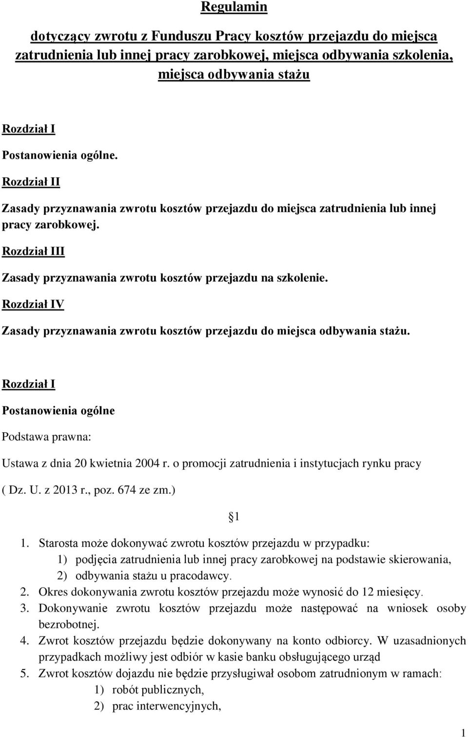 Rozdział IV Zasady przyznawania zwrotu kosztów przejazdu do miejsca odbywania stażu. Rozdział I Postanowienia ogólne Podstawa prawna: Ustawa z dnia 20 kwietnia 2004 r.