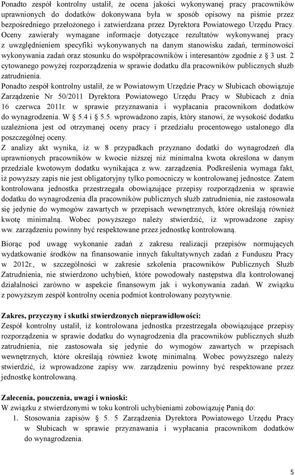 Oceny zawierały wymagane informacje dotyczące rezultatów wykonywanej pracy z uwzględnieniem specyfiki wykonywanych na danym stanowisku zadań, terminowości wykonywania zadań oraz stosunku do