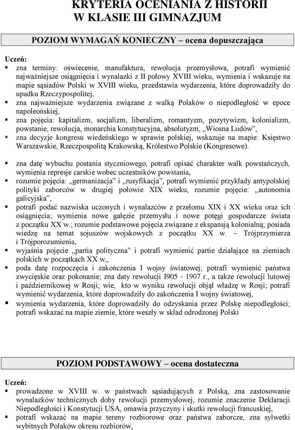 wydarzenia związane z walką Polaków o niepodległość w epoce napoleońskiej, zna pojęcia: kapitalizm, socjalizm, liberalizm, romantyzm, pozytywizm, kolonializm, powstanie, rewolucja, monarchia