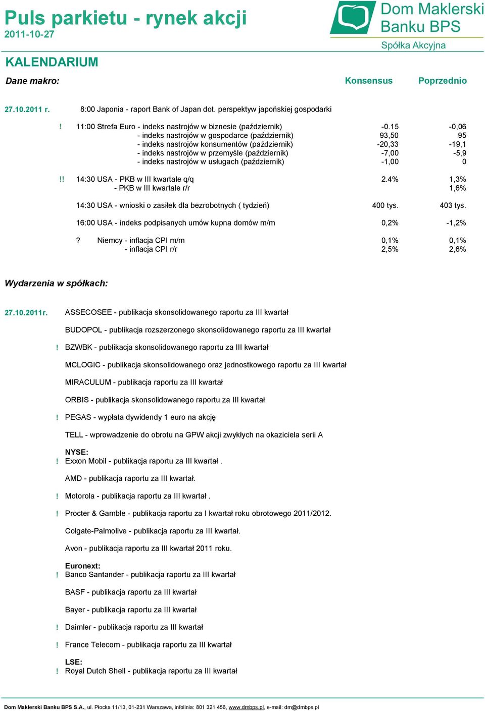 nastrojów w przemyśle (październik) - indeks nastrojów w usługach (październik) -0.15 93,50-20,33-7,00-1,00-0,06 95-19,1-5,9 0 14:30 USA - PKB w III kwartale q/q - PKB w III kwartale r/r 2.