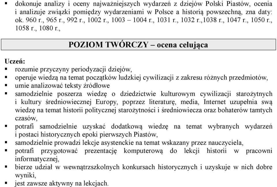 , POZIOM TWÓRCZY ocena celująca rozumie przyczyny periodyzacji dziejów, operuje wiedzą na temat początków ludzkiej cywilizacji z zakresu różnych przedmiotów, umie analizować teksty źródłowe