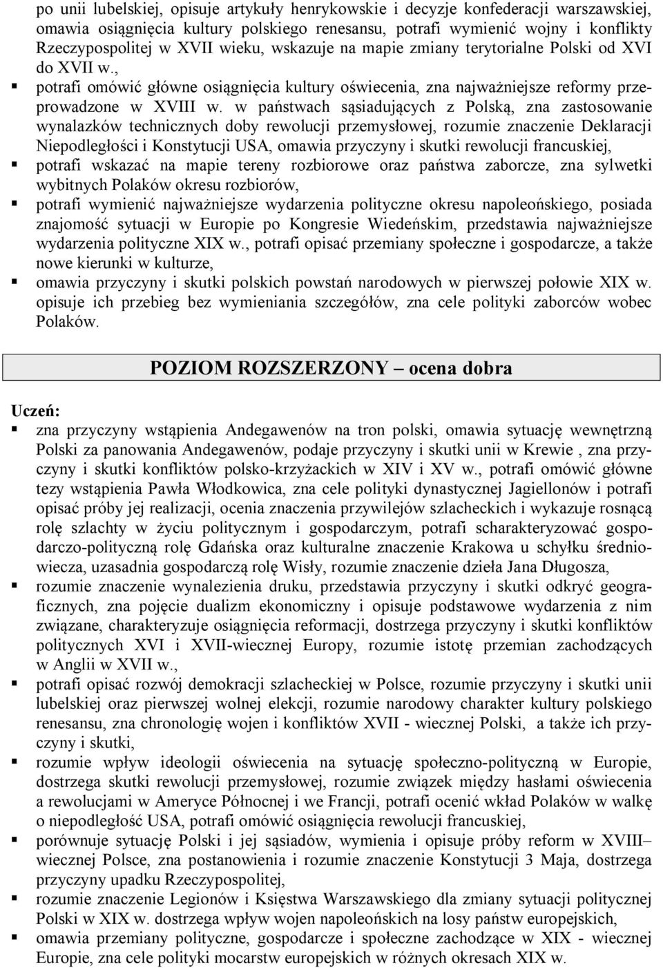 w państwach sąsiadujących z Polską, zna zastosowanie wynalazków technicznych doby rewolucji przemysłowej, rozumie znaczenie Deklaracji Niepodległości i Konstytucji USA, omawia przyczyny i skutki