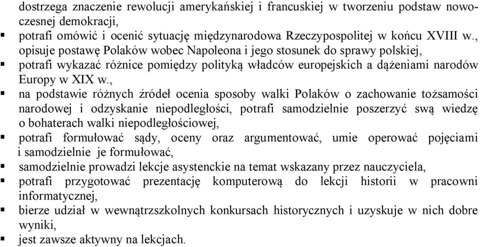 , na podstawie różnych źródeł ocenia sposoby walki Polaków o zachowanie tożsamości narodowej i odzyskanie niepodległości, potrafi samodzielnie poszerzyć swą wiedzę o bohaterach walki