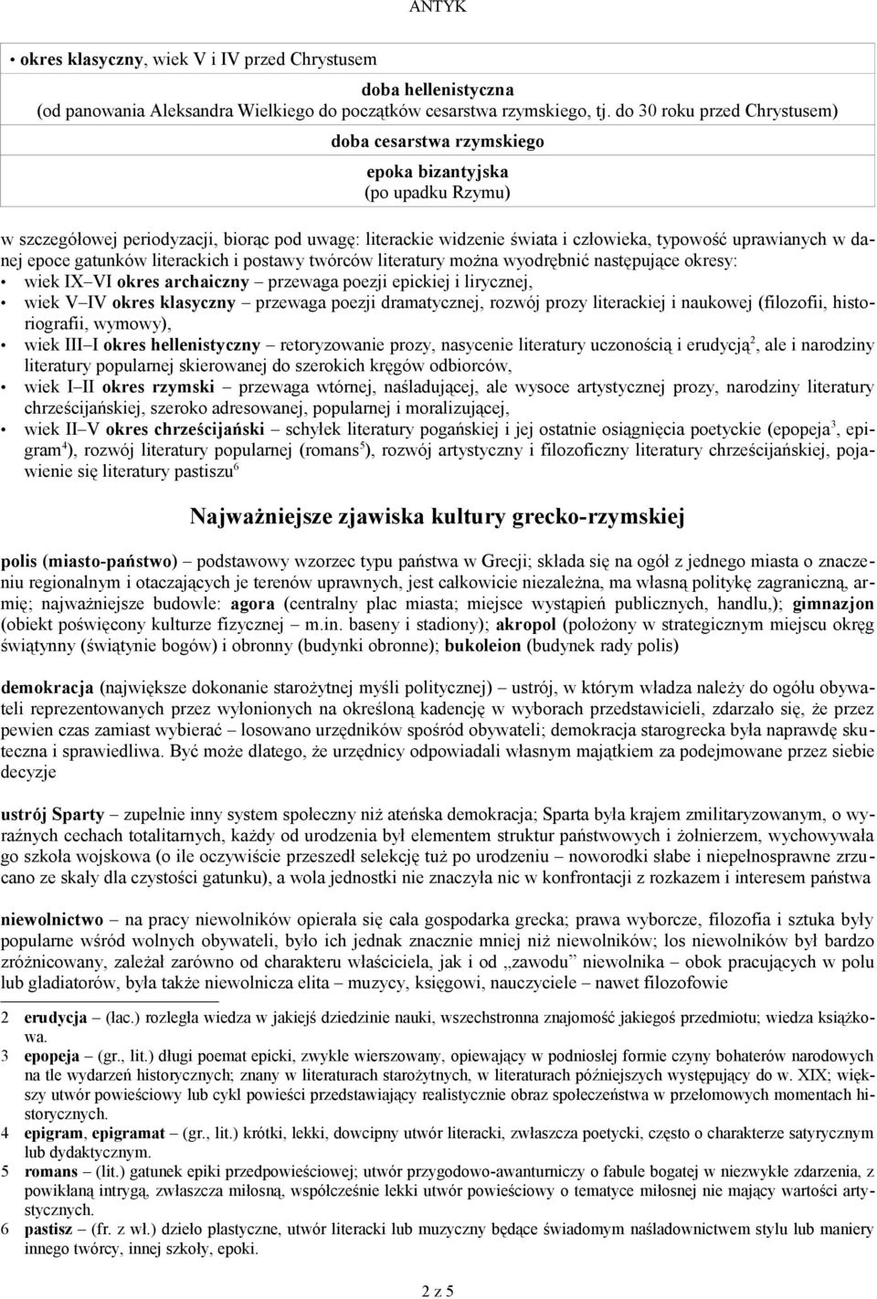 w danej epoce gatunków literackich i postawy twórców literatury można wyodrębnić następujące okresy: wiek IX VI okres archaiczny przewaga poezji epickiej i lirycznej, wiek V IV okres klasyczny