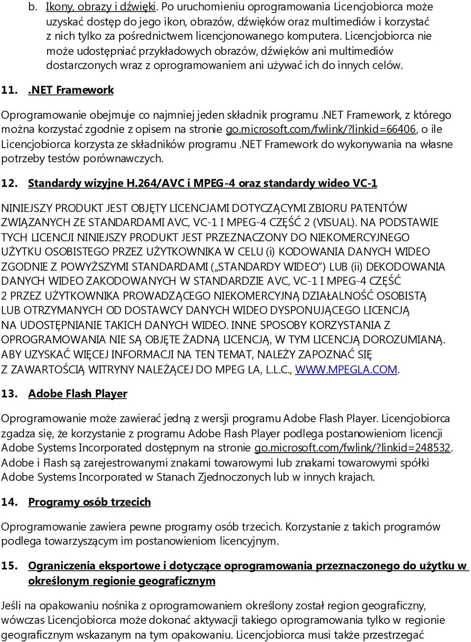 Licencjobiorca nie może udostępniać przykładowych obrazów, dźwięków ani multimediów dostarczonych wraz z oprogramowaniem ani używać ich do innych celów. 11.