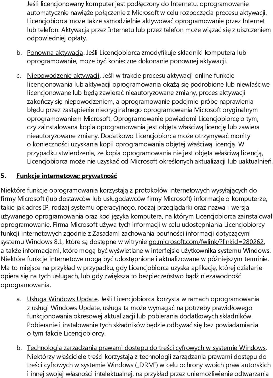 Ponowna aktywacja. Jeśli Licencjobiorca zmodyfikuje składniki komputera lub oprogramowanie, może być konieczne dokonanie ponownej aktywacji. c. Niepowodzenie aktywacji.