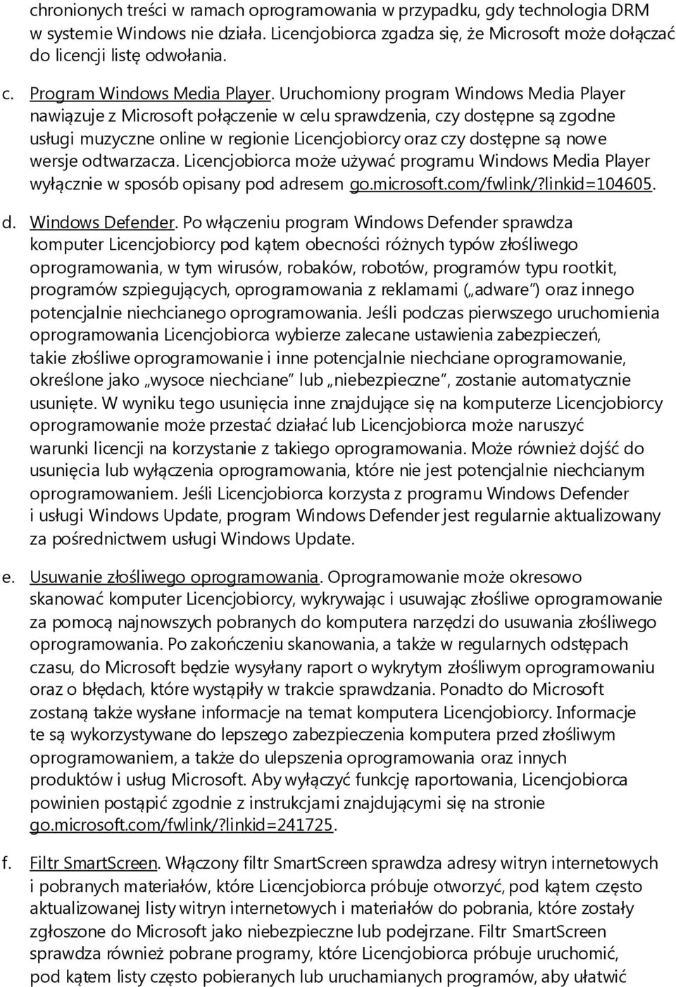 Uruchomiony program Windows Media Player nawiązuje z Microsoft połączenie w celu sprawdzenia, czy dostępne są zgodne usługi muzyczne online w regionie Licencjobiorcy oraz czy dostępne są nowe wersje