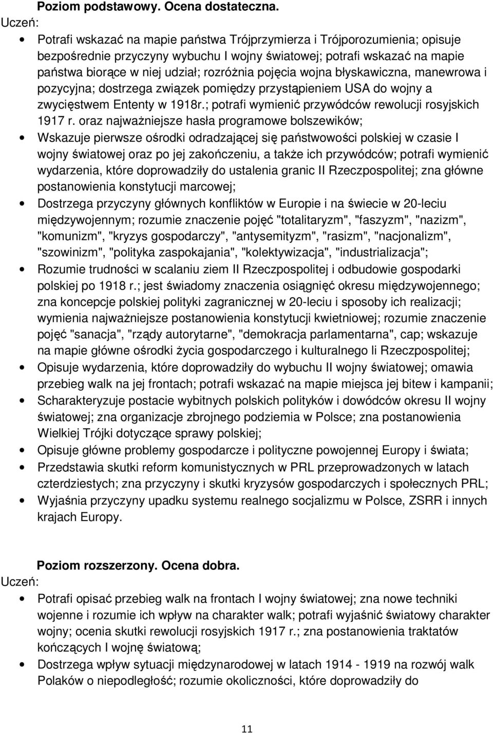 wojna błyskawiczna, manewrowa i pozycyjna; dostrzega związek pomiędzy przystąpieniem USA do wojny a zwycięstwem Ententy w 1918r.; potrafi wymienić przywódców rewolucji rosyjskich 1917 r.