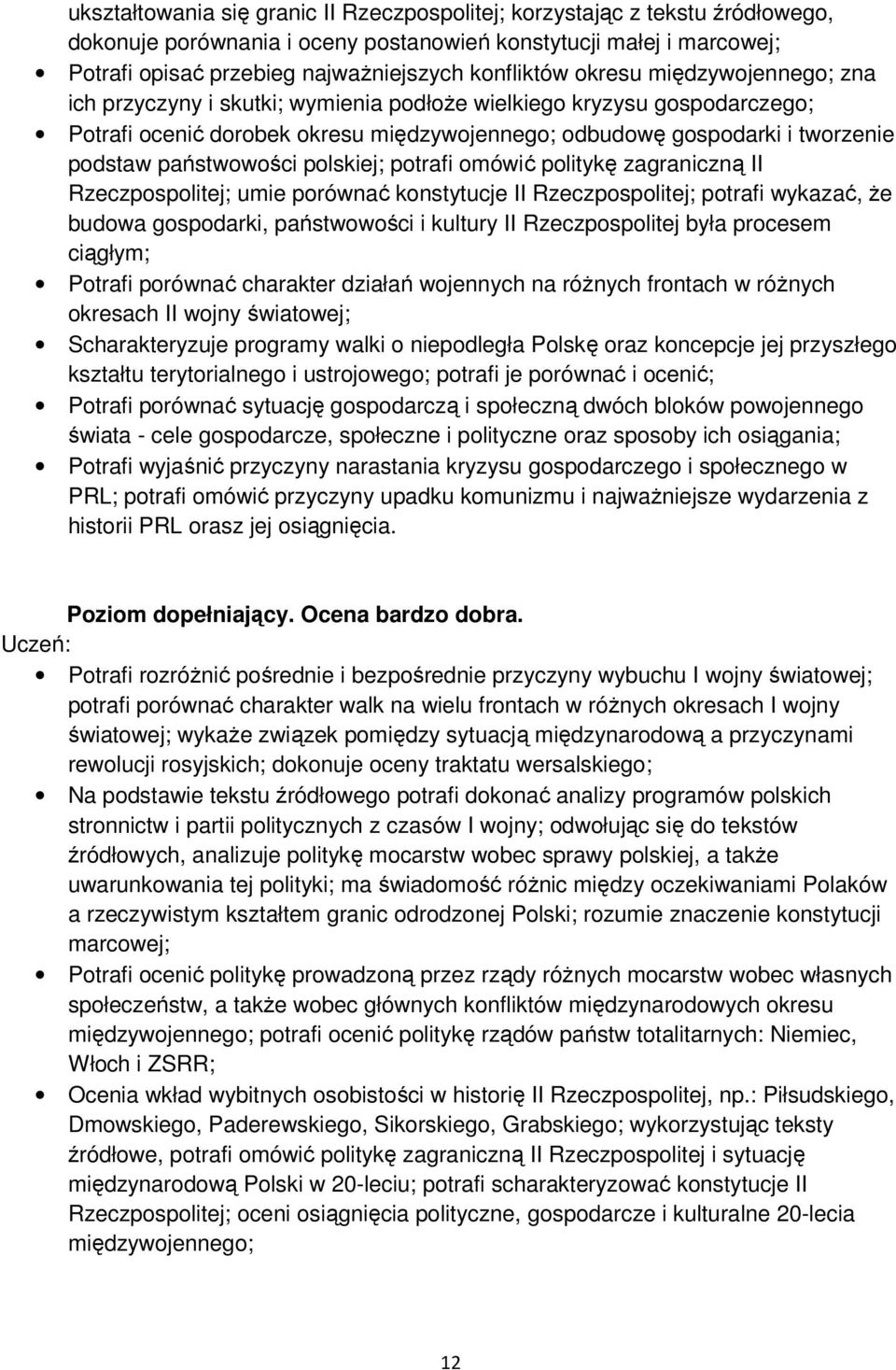 państwowości polskiej; potrafi omówić politykę zagraniczną II Rzeczpospolitej; umie porównać konstytucje II Rzeczpospolitej; potrafi wykazać, że budowa gospodarki, państwowości i kultury II