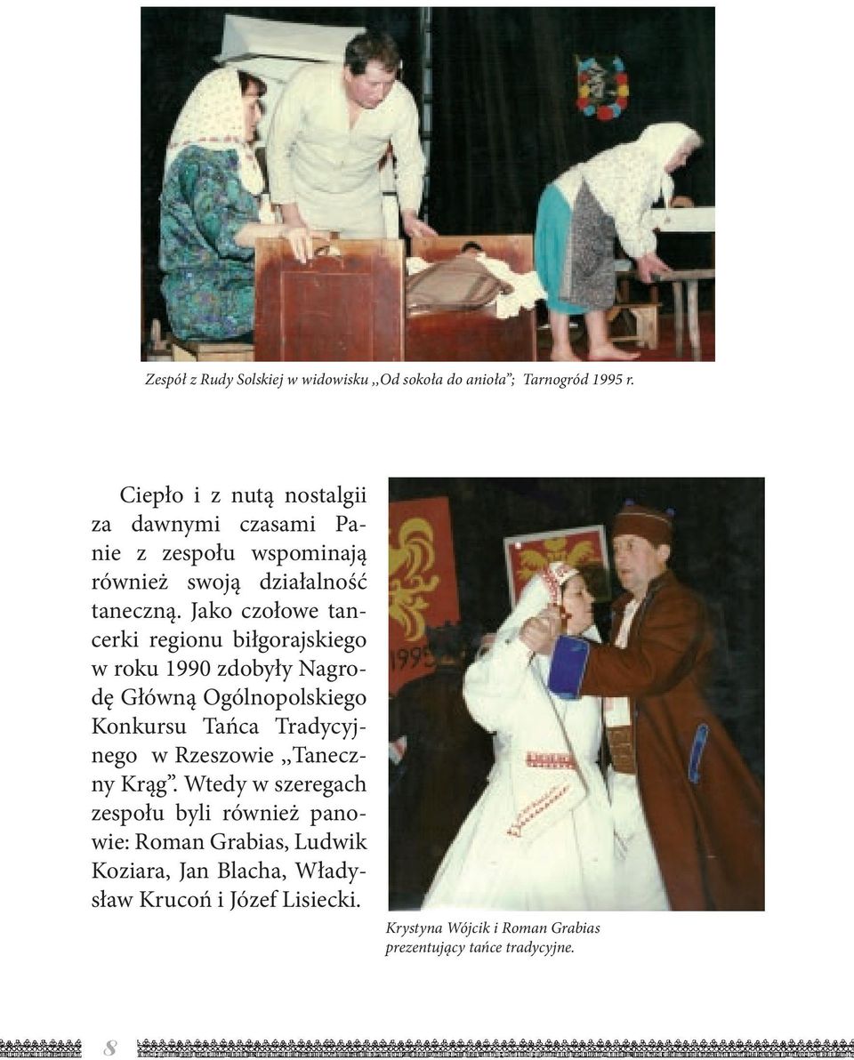 Jako czołowe tancerki regionu biłgorajskiego w roku 1990 zdobyły Nagrodę Główną Ogólnopolskiego Konkursu Tańca Tradycyjnego w