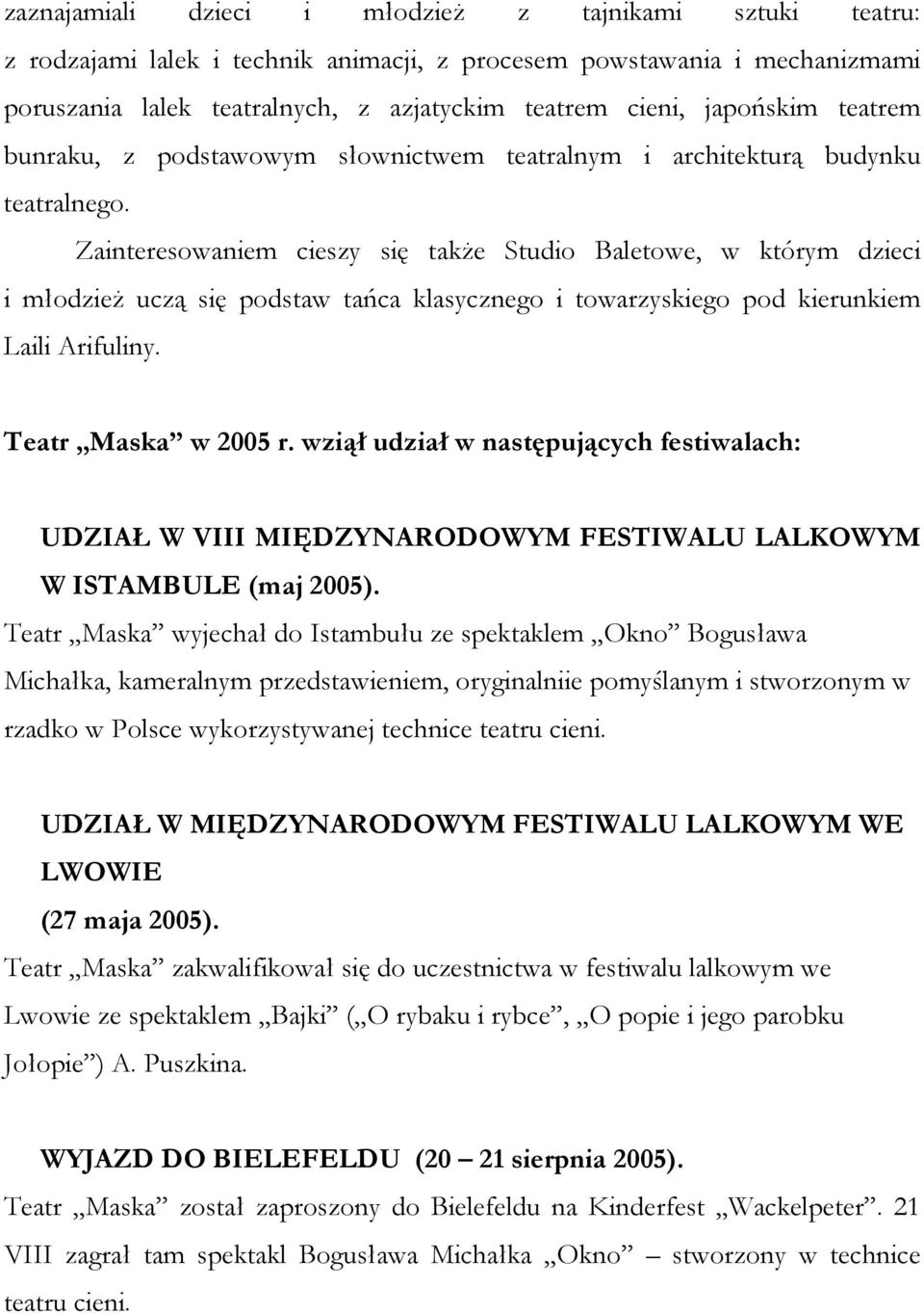 Zainteresowaniem cieszy się także Studio Baletowe, w którym dzieci i młodzież uczą się podstaw tańca klasycznego i towarzyskiego pod kierunkiem Laili Arifuliny. Teatr Maska w 2005 r.