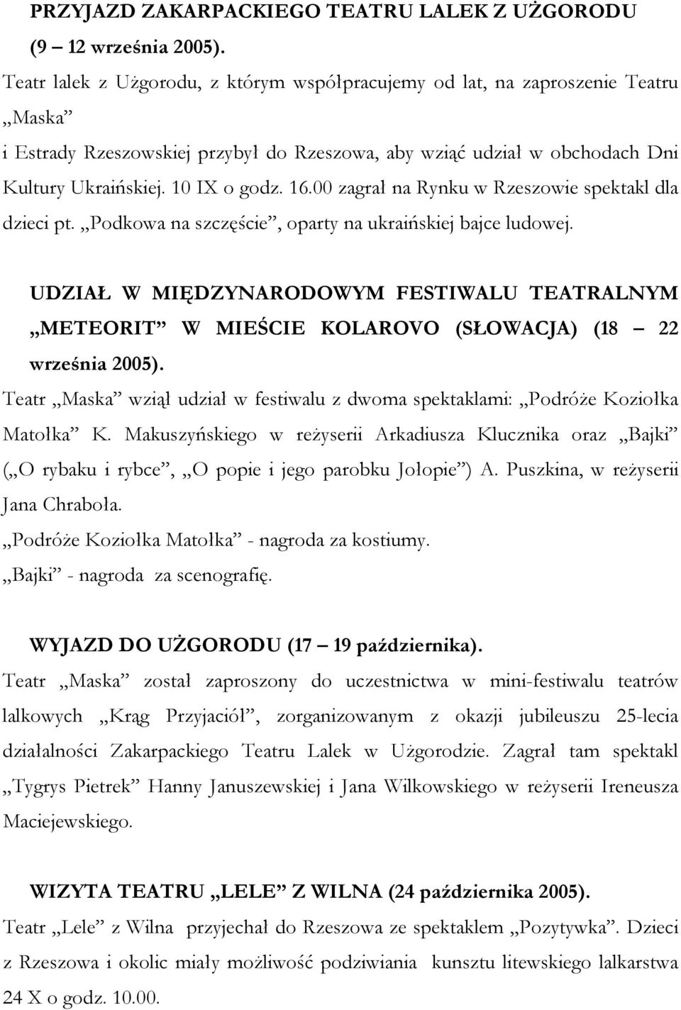 00 zagrał na Rynku w Rzeszowie spektakl dla dzieci pt. Podkowa na szczęście, oparty na ukraińskiej bajce ludowej.