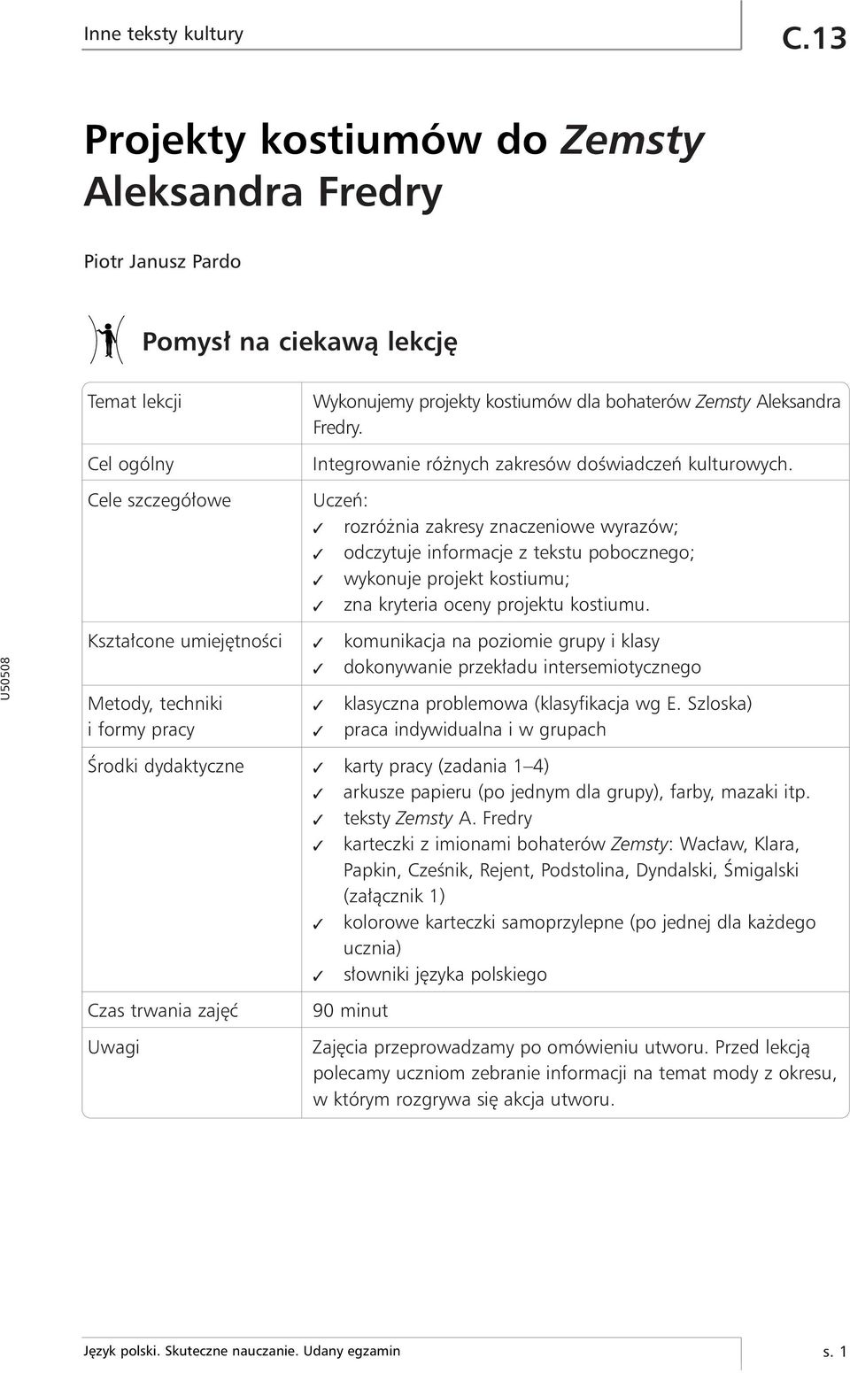 Uczeƒ: rozró nia zakresy znaczeniowe wyrazów; odczytuje informacje z tekstu pobocznego; wykonuje projekt kostiumu; zna kryteria oceny projektu kostiumu.