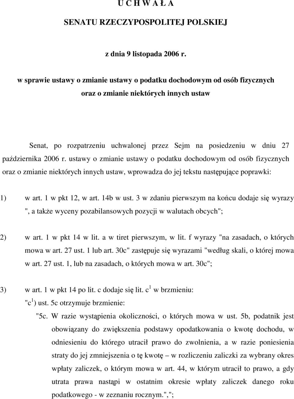 2006 r. ustawy o zmianie ustawy o podatku dochodowym od osób fizycznych oraz o zmianie niektórych innych ustaw, wprowadza do jej tekstu następujące poprawki: 1) w art. 1 w pkt 12, w art. 14b w ust.