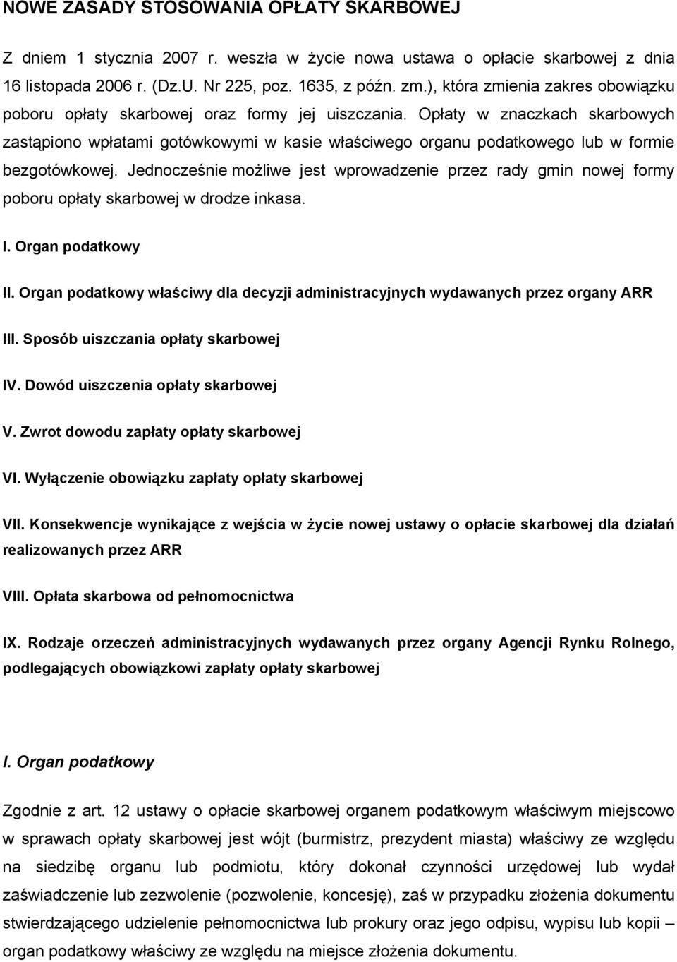 Opłaty w znaczkach skarbowych zastąpiono wpłatami gotówkowymi w kasie właściwego organu podatkowego lub w formie bezgotówkowej.