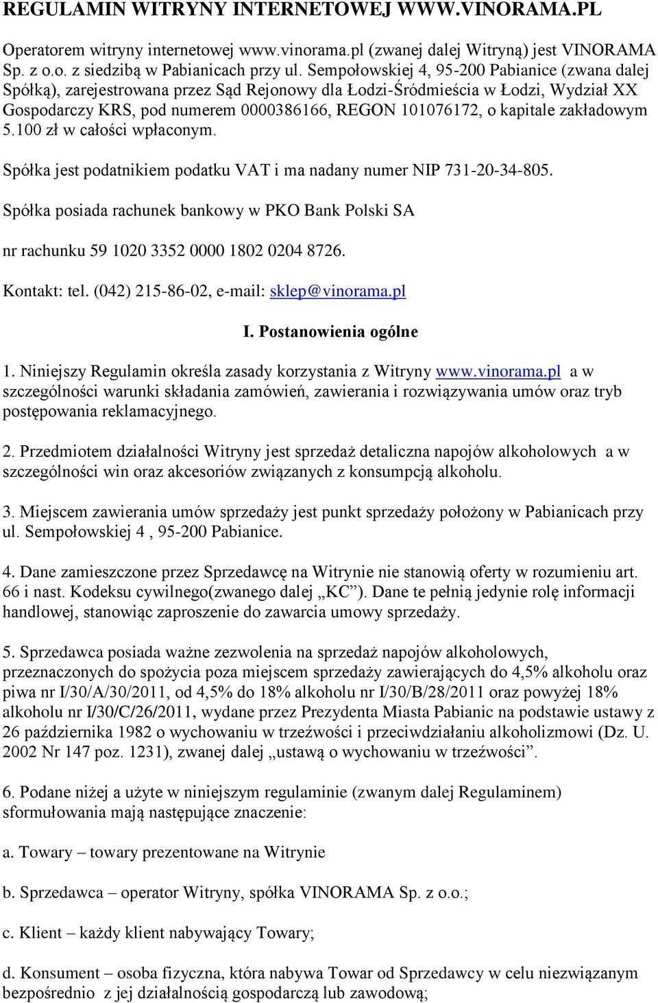 kapitale zakładowym 5.100 zł w całości wpłaconym. Spółka jest podatnikiem podatku VAT i ma nadany numer NIP 731-20-34-805.