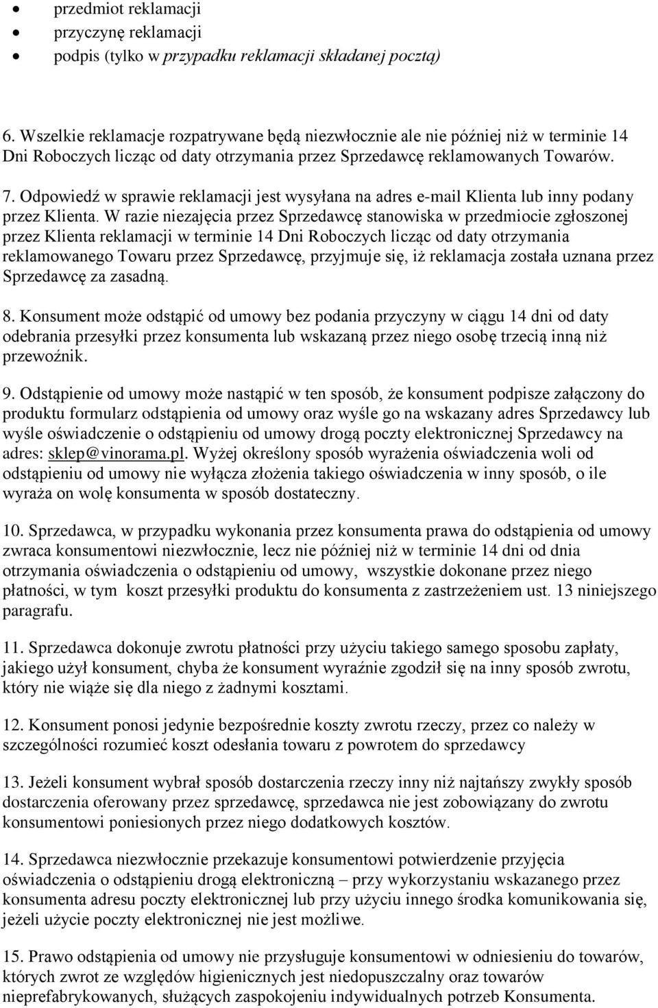 Odpowiedź w sprawie reklamacji jest wysyłana na adres e-mail Klienta lub inny podany przez Klienta.