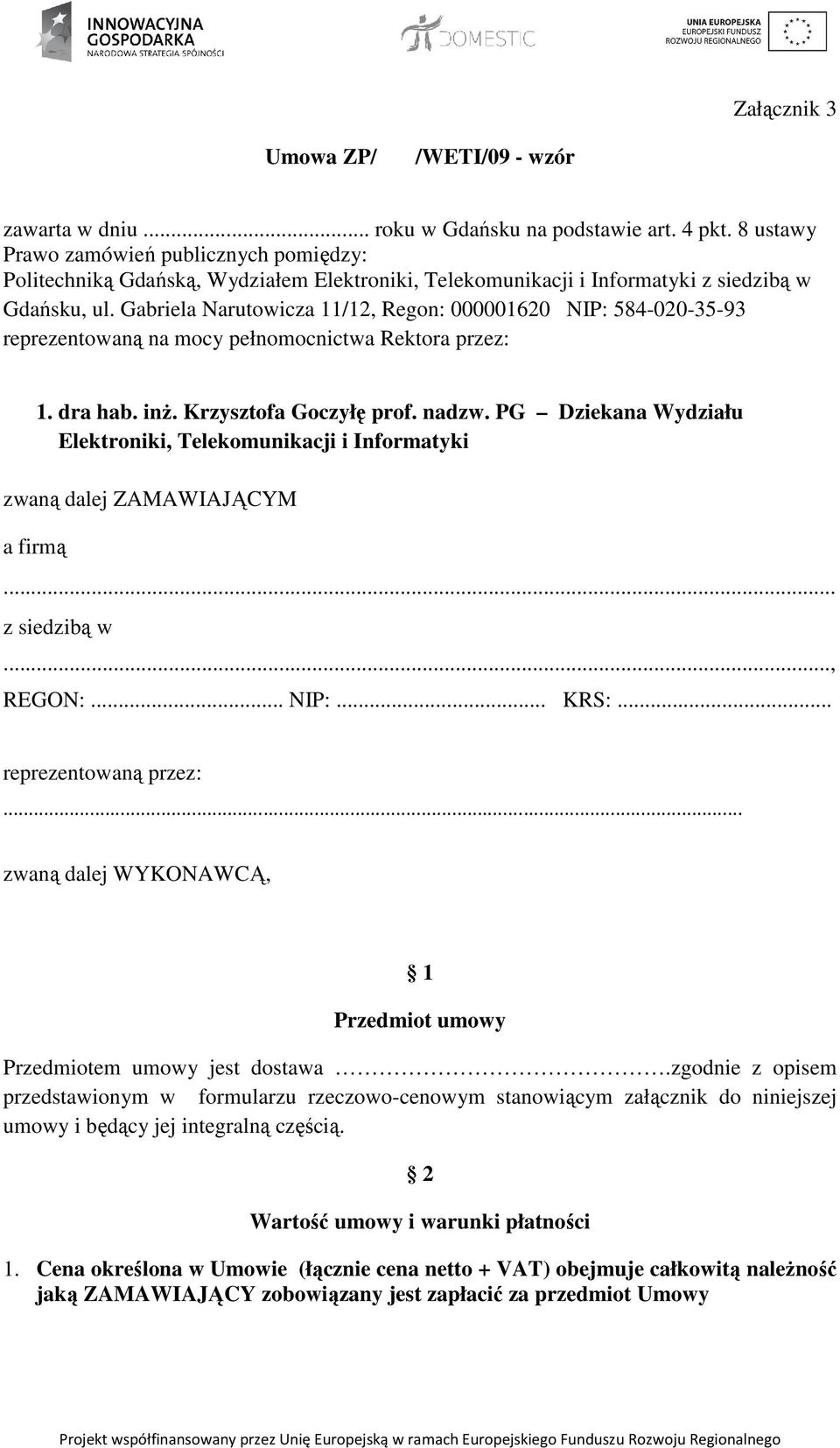 Gabriela Narutowicza 11/12, Regon: 000001620 NIP: 584-020-35-93 reprezentowaną na mocy pełnomocnictwa Rektora przez: 1. dra hab. inŝ. Krzysztofa Goczyłę prof. nadzw.