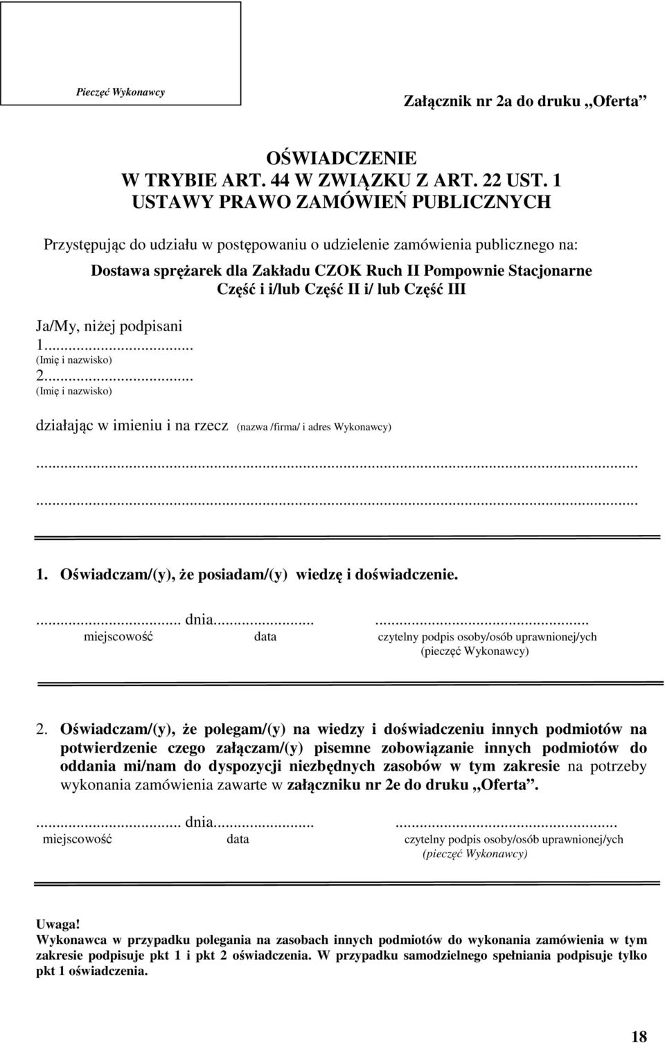 II i/ lub Część III Ja/My, niżej podpisani 1... (Imię i nazwisko) 2... (Imię i nazwisko) działając w imieniu i na rzecz (nazwa /firma/ i adres Wykonawcy) 1.