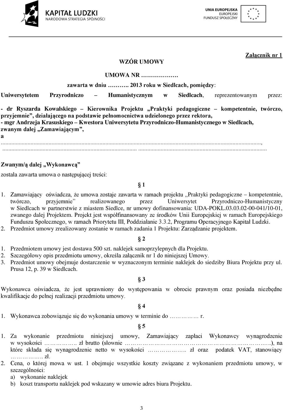 twórczo, przyjemnie, działającego na podstawie pełnomocnictwa udzielonego przez rektora, - mgr Andrzeja Krasuskiego Kwestora Uniwersytetu Przyrodniczo-Humanistycznego w Siedlcach, zwanym dalej