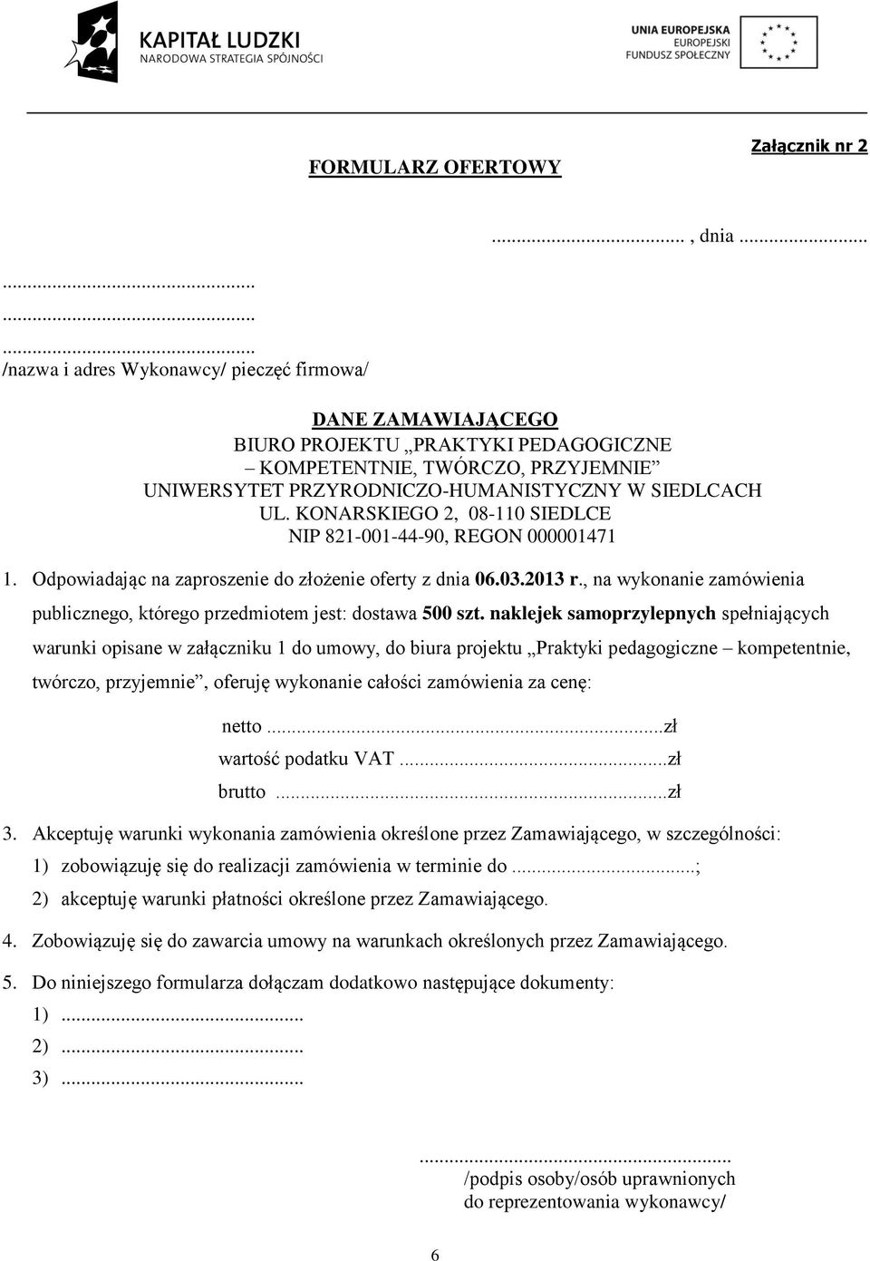 KONARSKIEGO 2, 08-110 SIEDLCE NIP 821-001-44-90, REGON 000001471 1. Odpowiadając na zaproszenie do złożenie oferty z dnia 06.03.2013 r.