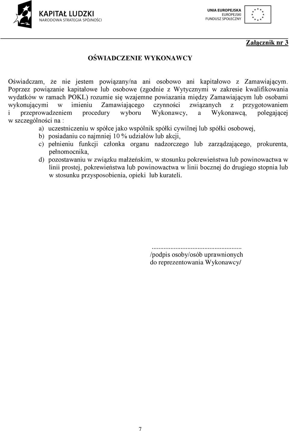 imieniu Zamawiającego czynności związanych z przygotowaniem i przeprowadzeniem procedury wyboru Wykonawcy, a Wykonawcą, polegającej w szczególności na : a) uczestniczeniu w spółce jako wspólnik