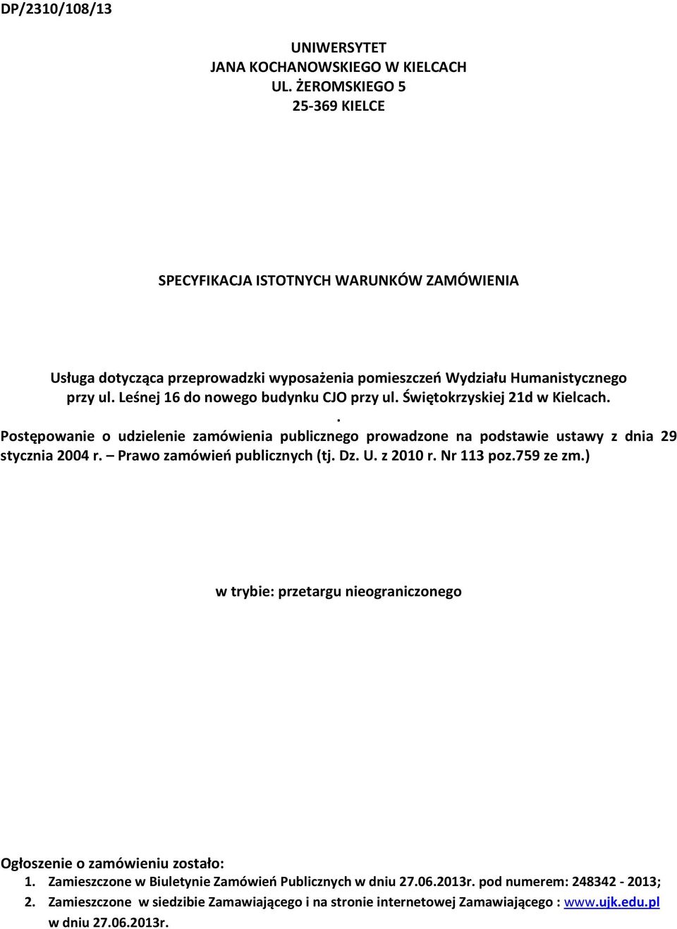 Leśnej 16 do nowego budynku CJO przy ul. Świętokrzyskiej 21d w Kielcach.. Postępowanie o udzielenie zamówienia publicznego prowadzone na podstawie ustawy z dnia 29 stycznia 2004 r.