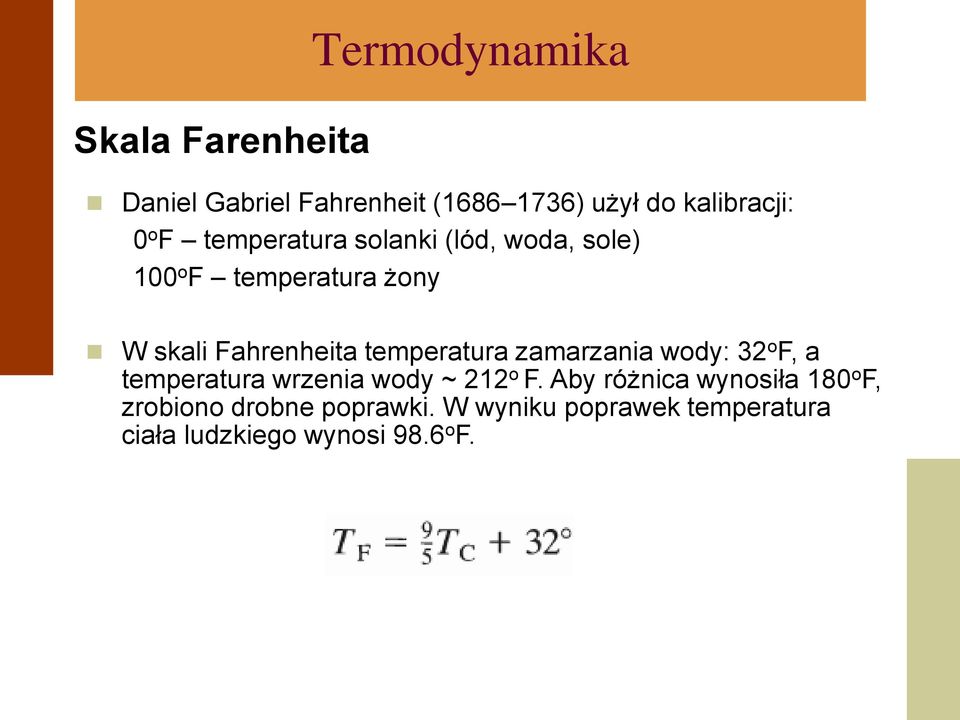 temperatura zamarzania wody: 32 o F, a temperatura wrzenia wody ~ 212 o F.