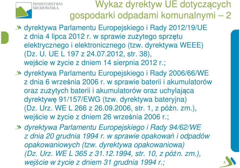 ; dyrektywa Parlamentu Europejskiego i Rady 2006/66/WE z dnia 6 września 2006 r. w sprawie baterii i akumulatorów oraz zużytych baterii i akumulatorów oraz uchylająca dyrektywę 91/157/EWG (tzw.