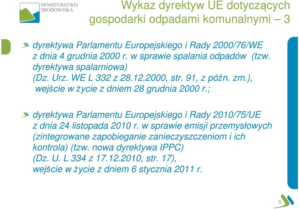 ), wejście w życie z dniem 28 grudnia 2000 r.; dyrektywa Parlamentu Europejskiego i Rady 2010/75/UE z dnia 24 listopada 2010 r.