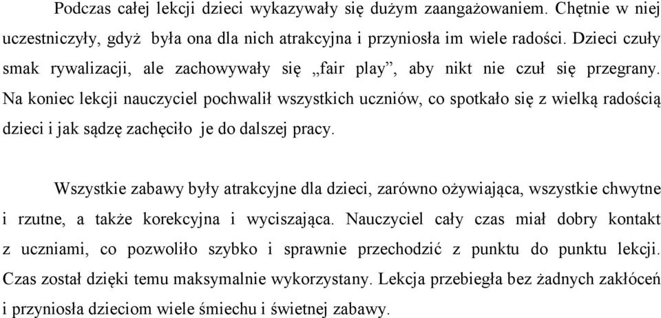 Na koniec lekcji nauczyciel pochwalił wszystkich uczniów, co spotkało się z wielką radością dzieci i jak sądzę zachęciło je do dalszej pracy.