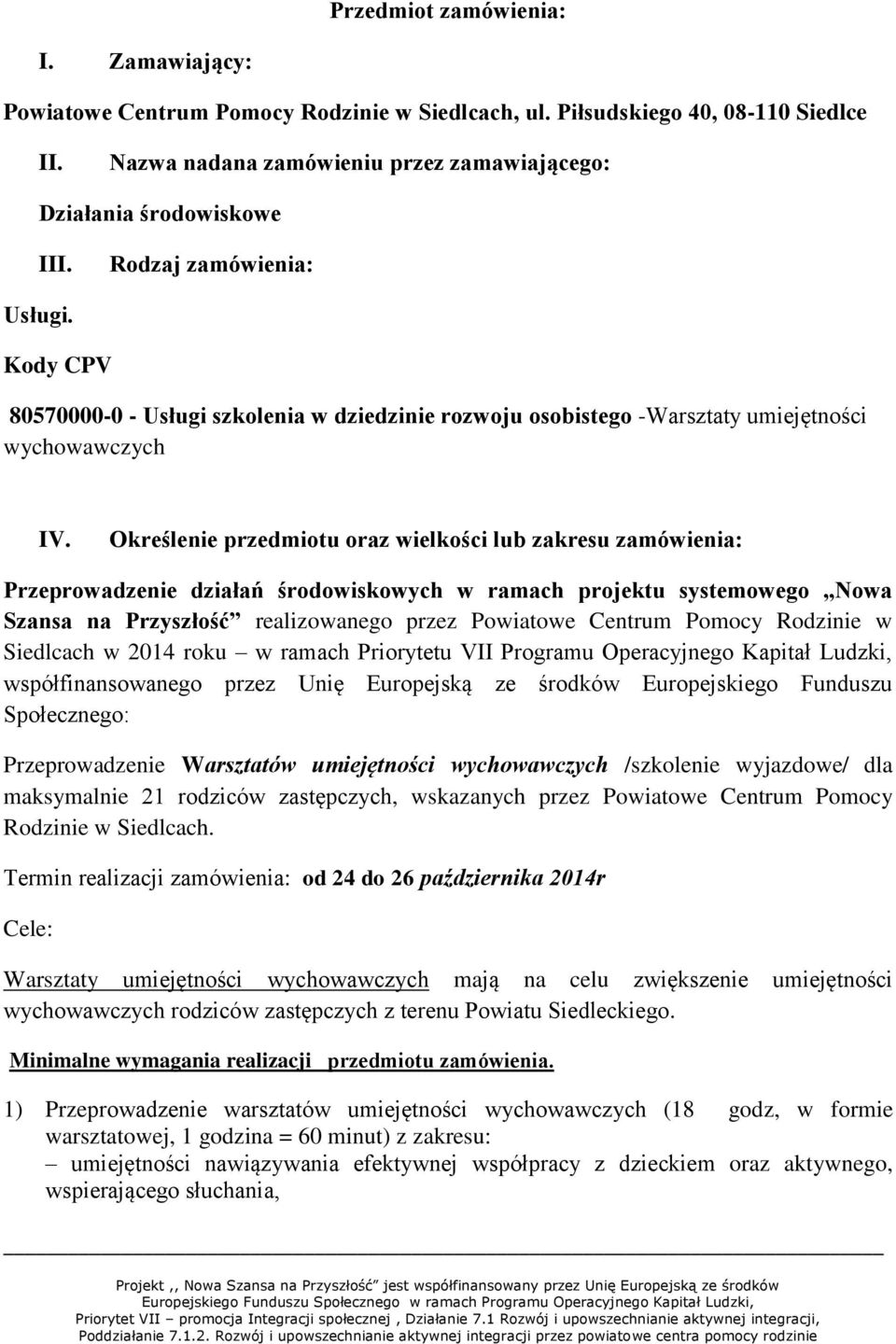 Określenie przedmiotu oraz wielkości lub zakresu zamówienia: Przeprowadzenie działań środowiskowych w ramach projektu systemowego Nowa Szansa na Przyszłość realizowanego przez Powiatowe Centrum