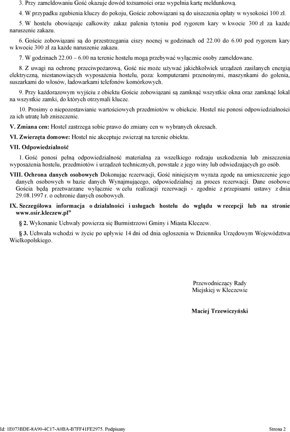 00 pod rygorem kary w kwocie 300 zł za każde naruszenie zakazu. 7. W godzinach 22.00 6.00 na terenie hostelu mogą przebywać wyłącznie osoby zameldowane. 8.