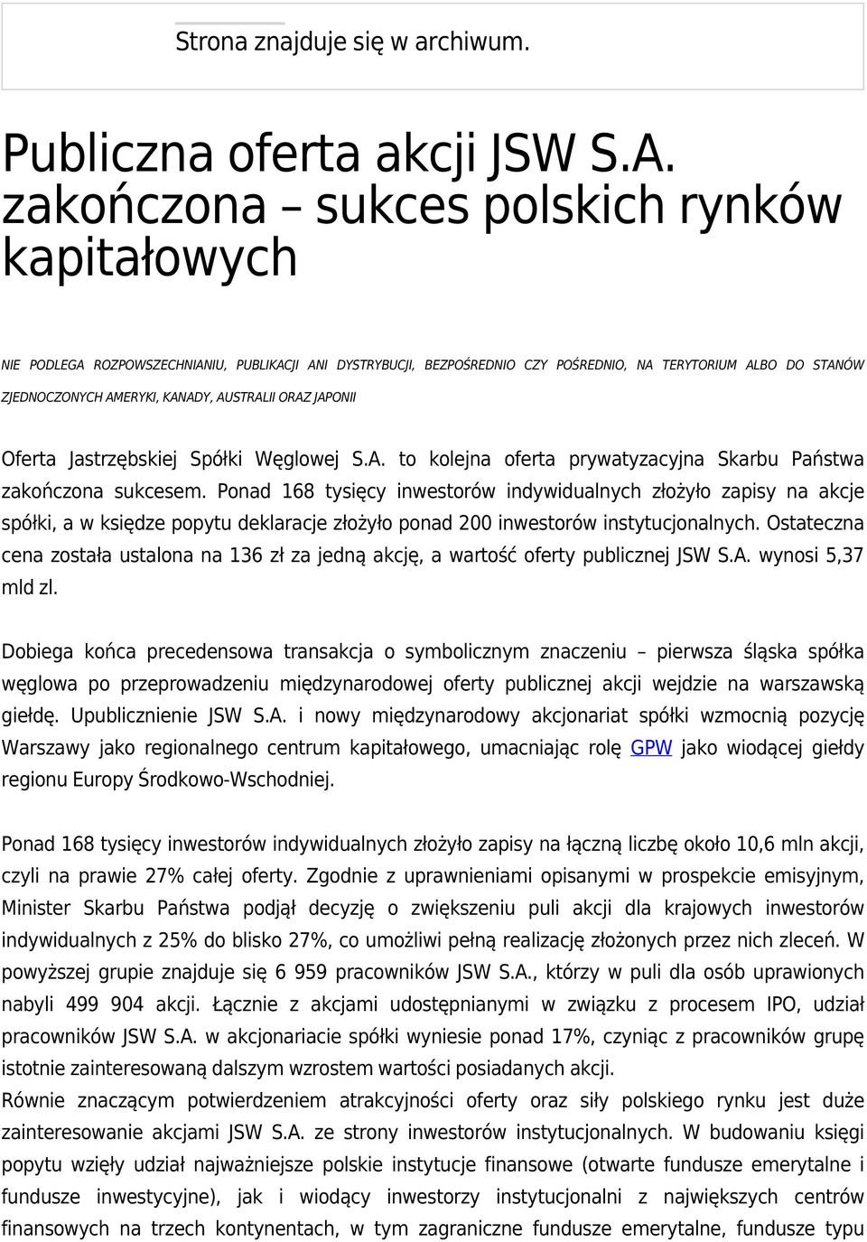 AUSTRALII ORAZ JAPONII Oferta Jastrzębskiej Spółki Węglowej S.A. to kolejna oferta prywatyzacyjna Skarbu Państwa zakończona sukcesem.