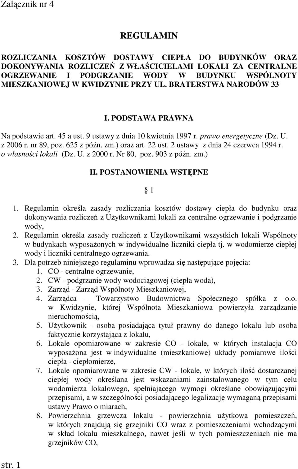 ) oraz art. 22 ust. 2 ustawy z dnia 24 czerwca 1994 r. o własności lokali (Dz. U. z 2000 r. Nr 80, poz. 903 z późn. zm.) II. POSTANOWIENIA WSTĘPNE 1 1.