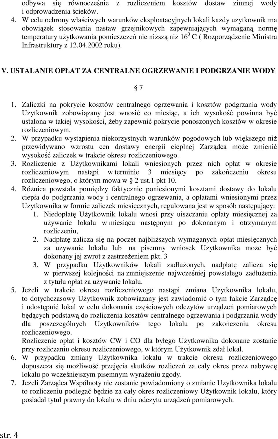 niż 16 0 C ( Rozporządzenie Ministra Infrastruktury z 12.04.2002 roku). V. USTALANIE OPŁAT ZA CENTRALNE OGRZEWANIE I PODGRZANIE WODY 7 1.