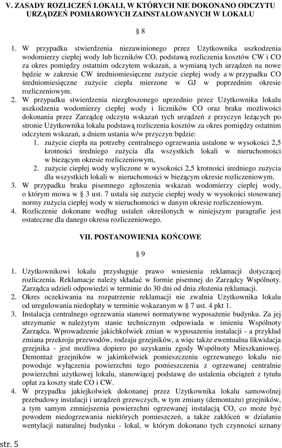 wymianą tych urządzeń na nowe będzie w zakresie CW średniomiesięczne zużycie ciepłej wody a w przypadku CO średniomiesięczne zużycie ciepła mierzone w GJ w poprzednim okresie rozliczeniowym. 2.