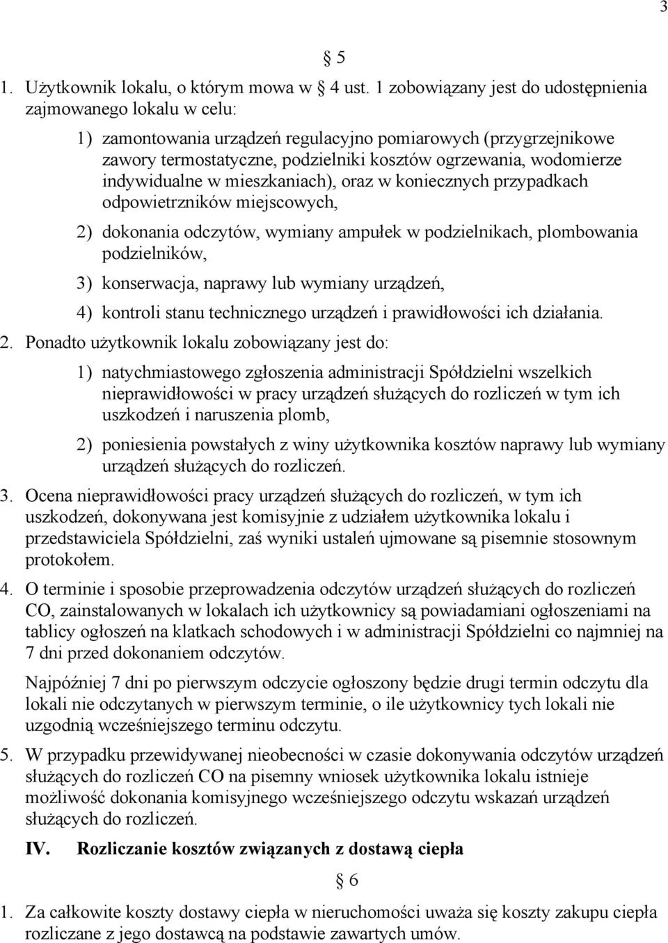 indywidualne w mieszkaniach), oraz w koniecznych przypadkach odpowietrzników miejscowych, 2) dokonania odczytów, wymiany ampułek w podzielnikach, plombowania podzielników, 3) konserwacja, naprawy lub