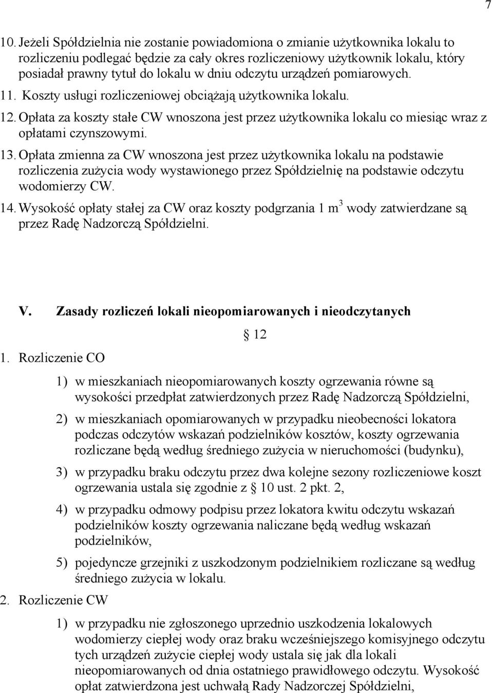 Opłata za koszty stałe CW wnoszona jest przez użytkownika lokalu co miesiąc wraz z opłatami czynszowymi. 13.