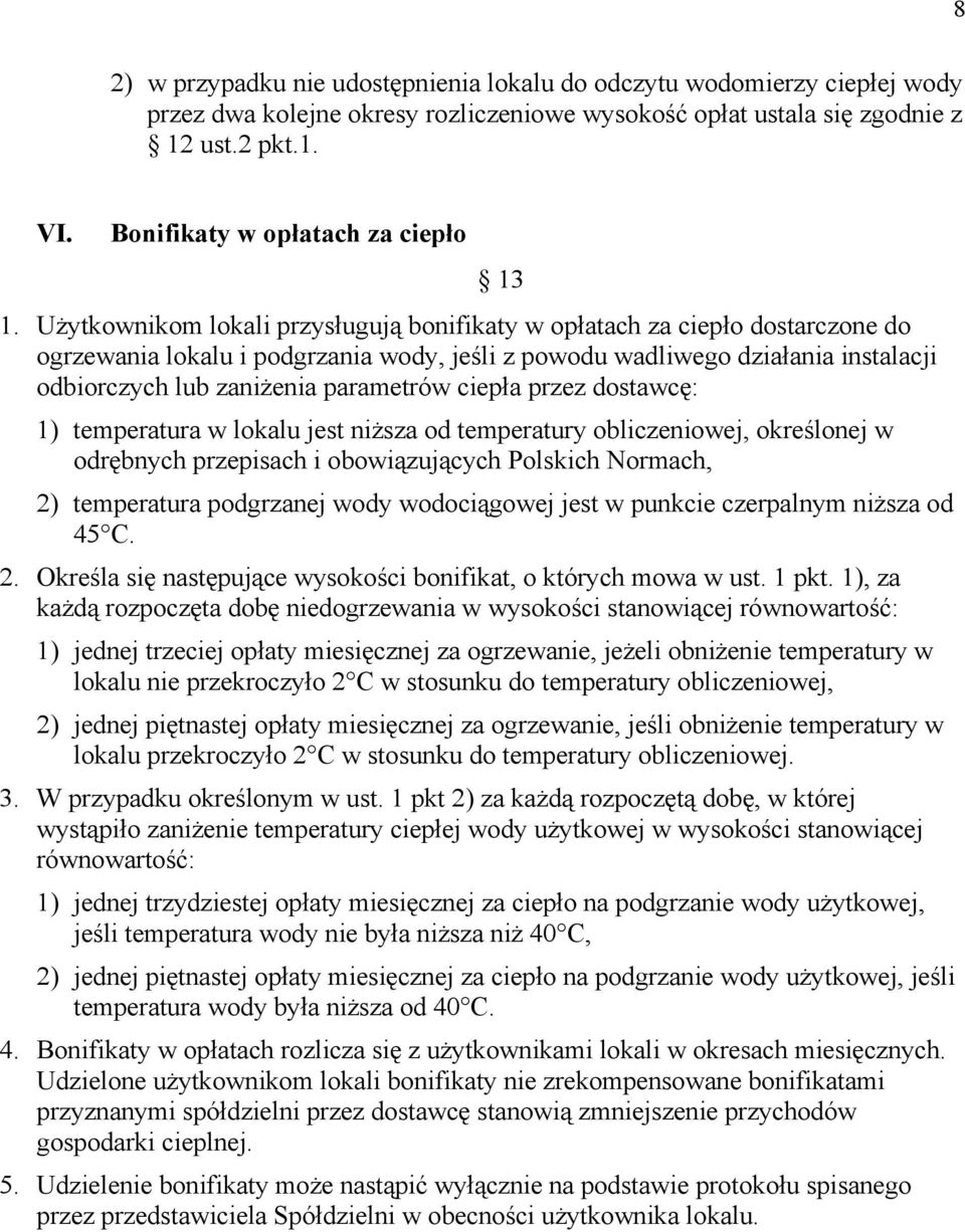 Użytkownikom lokali przysługują bonifikaty w opłatach za ciepło dostarczone do ogrzewania lokalu i podgrzania wody, jeśli z powodu wadliwego działania instalacji odbiorczych lub zaniżenia parametrów