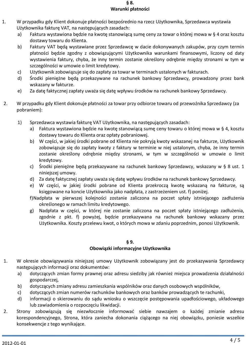 sumę ceny za towar o której mowa w 4 oraz kosztu dostawy towaru do Klienta.