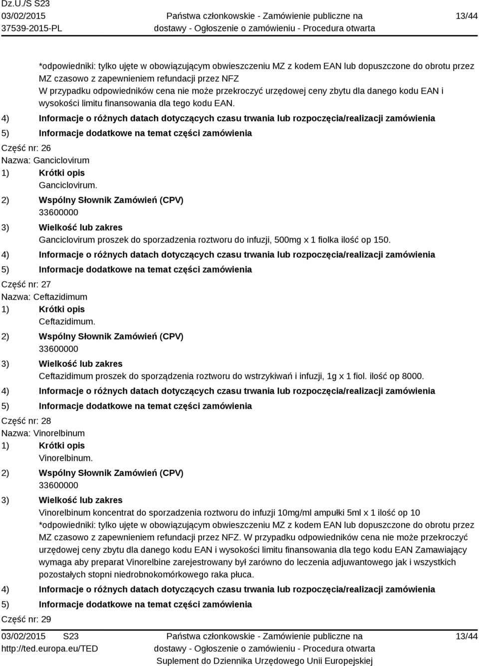 Ganciclovirum proszek do sporzadzenia roztworu do infuzji, 500mg x 1 fiolka ilość op 150. Część nr: 27 Nazwa: Ceftazidimum Ceftazidimum.