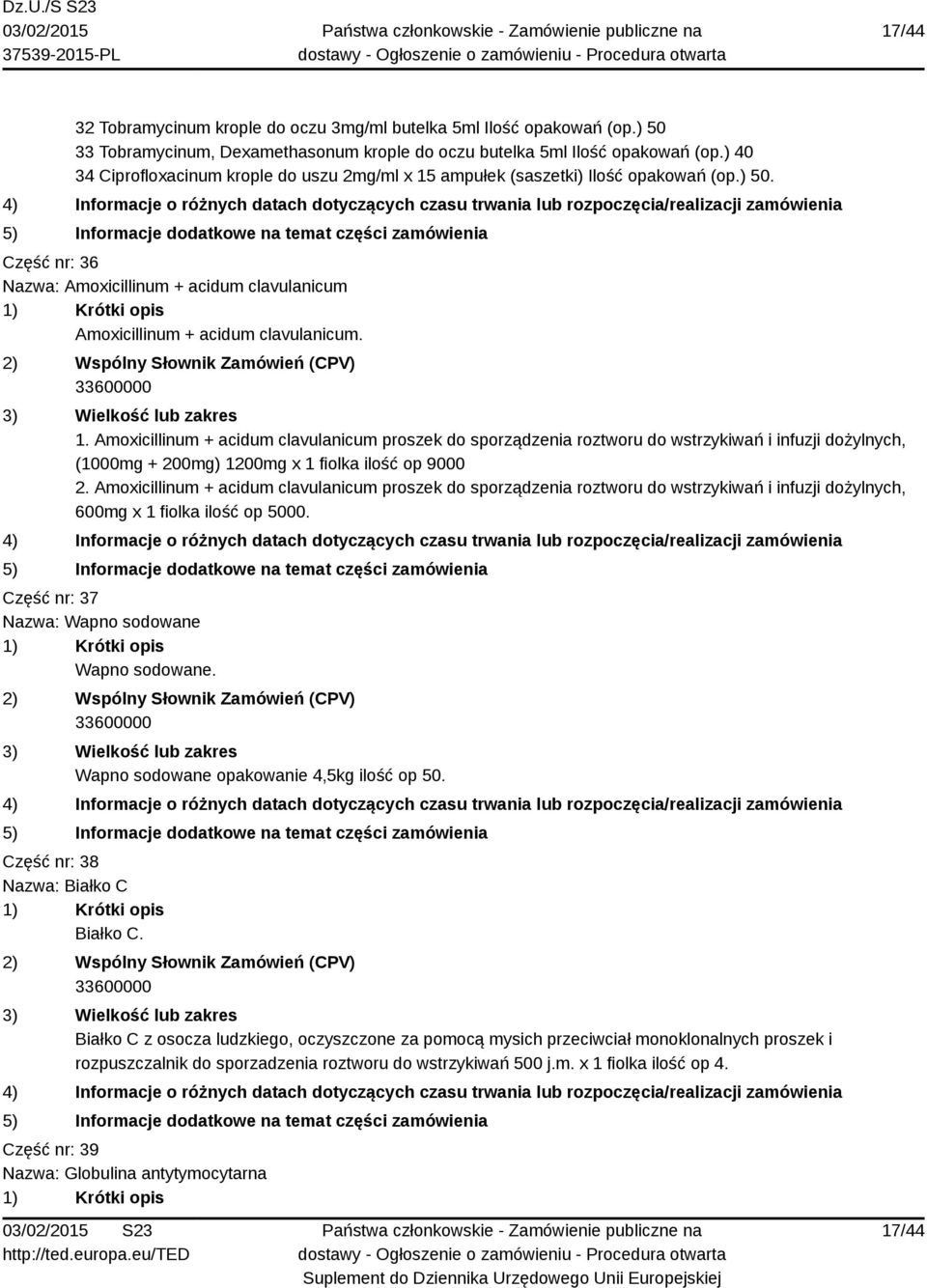 ampułek (saszetki) Ilość opakowań (op.) 50. Część nr: 36 Nazwa: Amoxicillinum + acidum clavulanicum Amoxicillinum + acidum clavulanicum. 1.