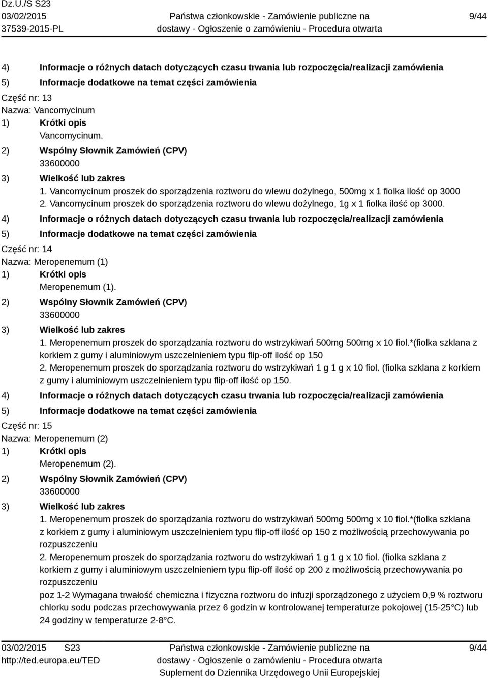 *(fiolka szklana z korkiem z gumy i aluminiowym uszczelnieniem typu flip-off ilość op 150 2. Meropenemum proszek do sporządzania roztworu do wstrzykiwań 1 g 1 g x 10 fiol.