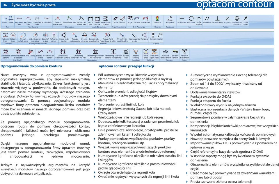 Za pomocą opcjonalnego modułu topdown firmy optacom nieograniczona liczba kształtów może być oceniana w ramach jednego pomiaru oraz bez utraty punktu odniesienia.