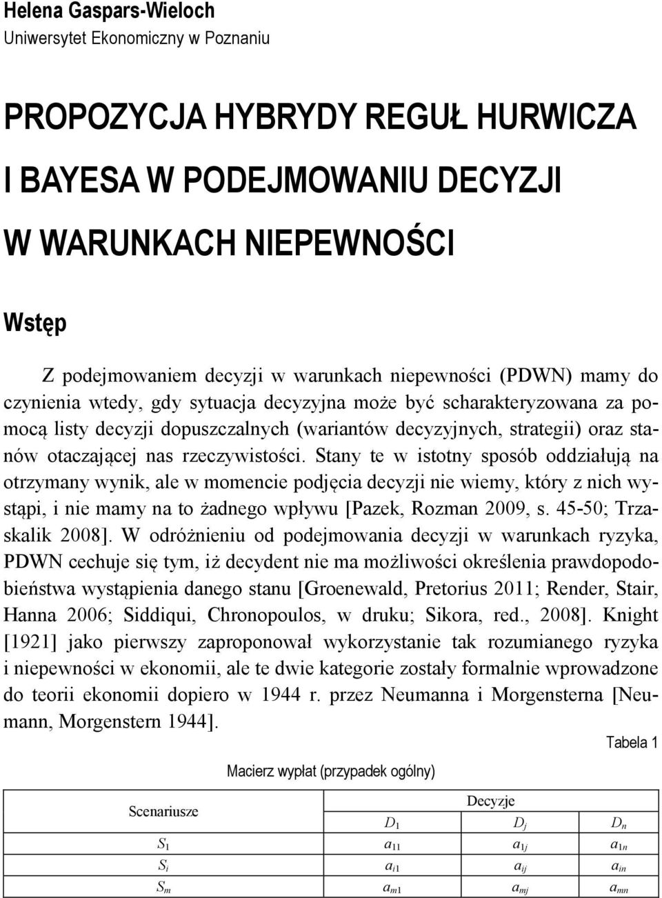Stny t stotny sposó oddzłuą n otrzyny ynk l onc podęc dcyz n y który z nc ystąp n y n to żdngo płyu [Pzk Rozn 2009 s. 45-50; Trzsklk 2008].