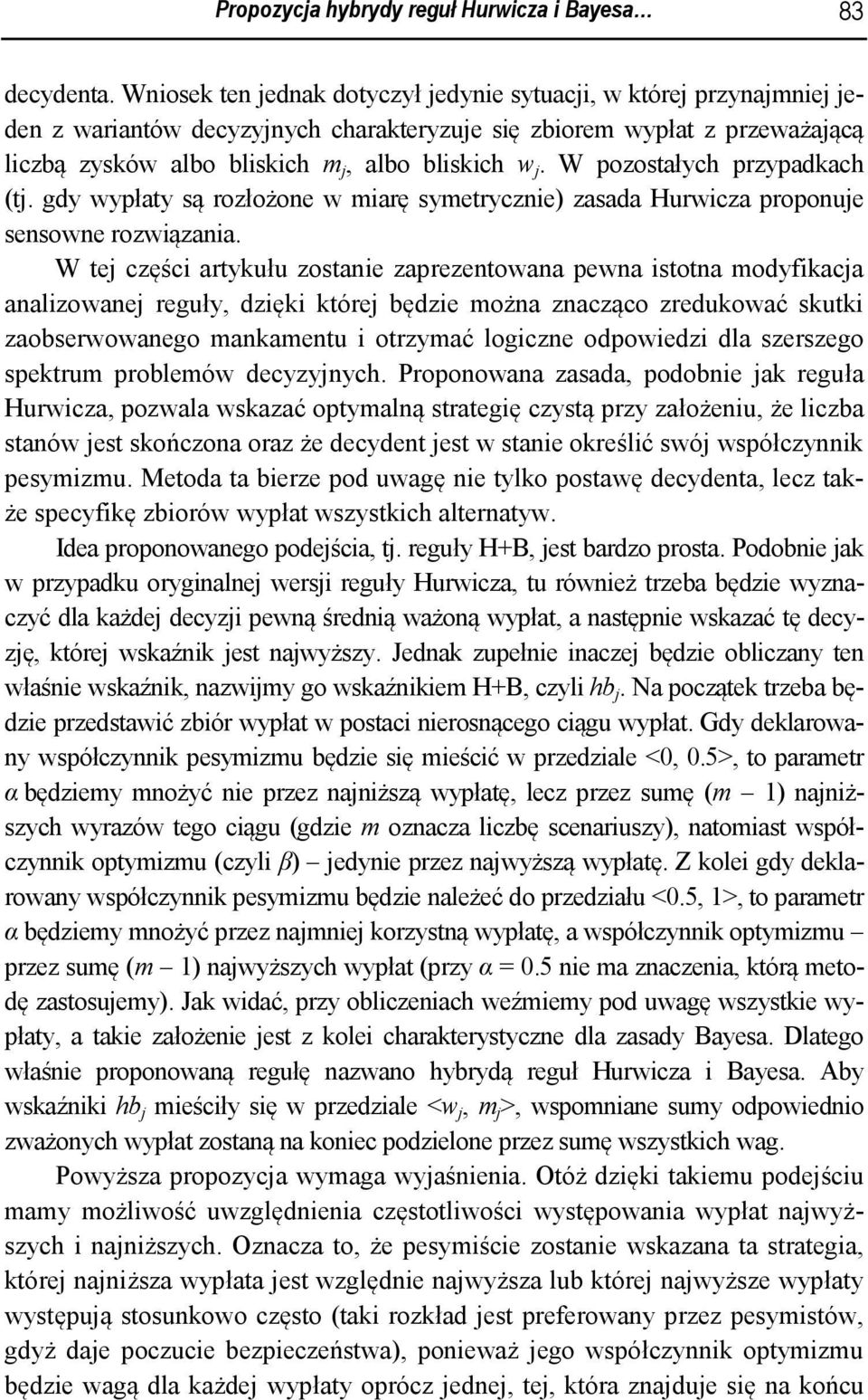 W t częśc rtykułu zostn zprznton pn stotn odykc nlzon rguły dzęk któr ędz ożn zncząco zrdukoć skutk zosrongo nkntu otrzyć logczn odpodz dl szrszgo spktru proló dcyzynyc.