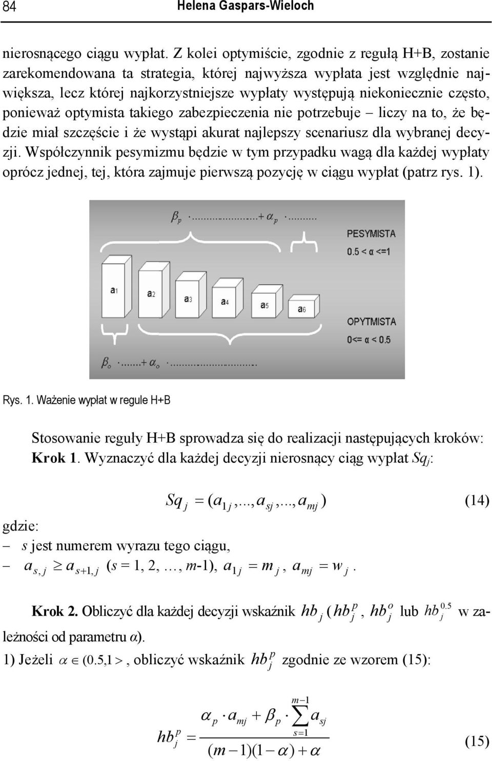nkonczn często dz ł szczęśc ż ystąp kurt nlpszy scnrusz dl yrn dcy- oprócz dn t któr zu prszą pozycę cągu ypłt ptrz rys. z. Współczynnk psyzu ędz ty przypdku gą dl kżd ypłty.