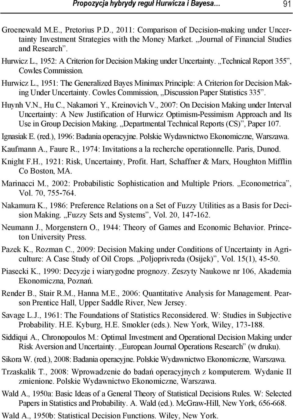 Hu C. Nkor Y. Krnovc V. 2007: On Dcson Mkng undr Intrvl Uncrtnty: A N Justcton o Hurcz Opts-Psss Approc nd Its Us n Group Dcson Mkng. Dprtntl Tcncl Rports CS Ppr 07. Ignsk E. rd. 996: Bdn oprcyn.