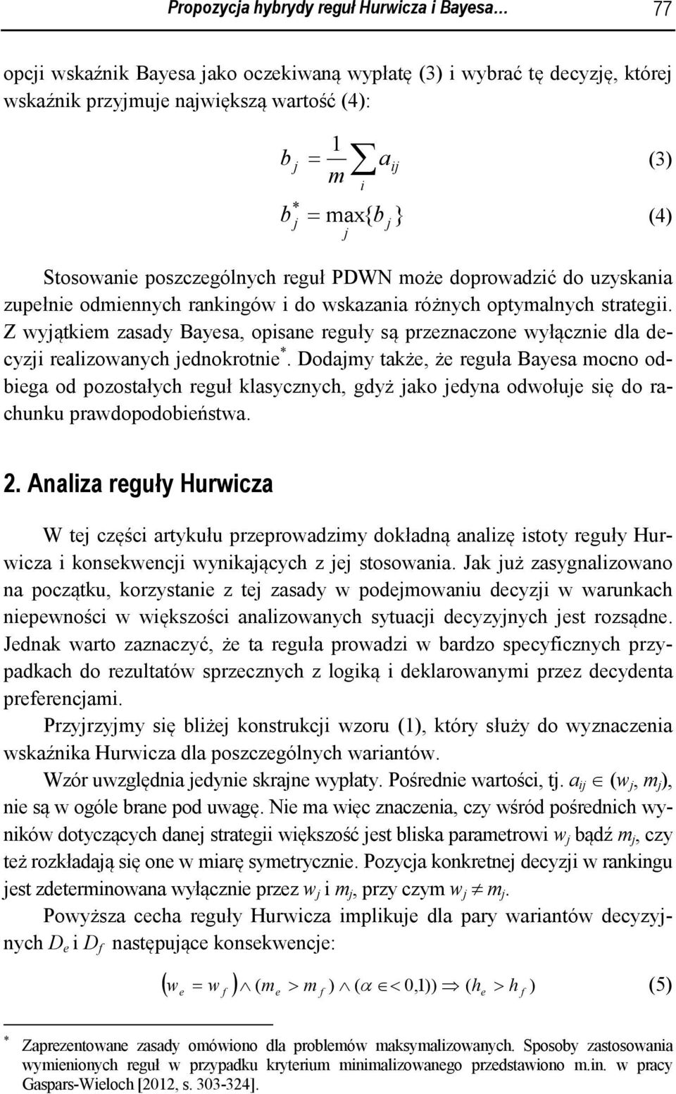 Dody tkż ż rguł Bys ocno odg od pozostłyc rguł klsycznyc gdyż ko dyn odołu sę do rcunku prdopodońst. 2.